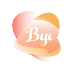 Poster - Speech bubble in gradient red and orange color. Icon with short message Bye . Vector design for social network sticker, mobile app, online chat