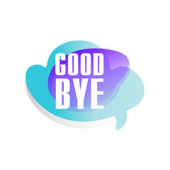 Poster - Colored speech bubble with short phrase Good bye . Dialog box in form of bluer and purple cloud. Vector design for mobile chat, messenger, web site or network sticker