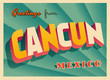 Vintage Touristic Greeting Card - Cancun, Mexico - Vector EPS10. Grunge effects can be easily removed for a brand new, clean sign.