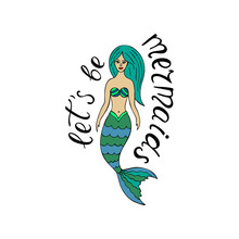 Let's Be Mermaids Motivational Quote. Calligraphic Phrase With Color Cute Mermaid. Vector Illustration.