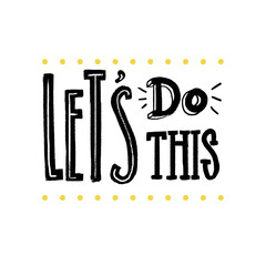 Wall Mural - Let's do this. Motivational saying for posters and cards. Positive slogan for office and gym. Black handmade lettering on white background.