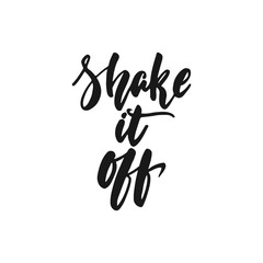 Wall Mural - Shake it off - hand drawn lettering phrase isolated on the white background. Fun brush ink inscription for photo overlays, greeting card or print, poster design.