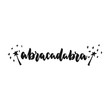 Abracadabra - hand drawn lettering phrase isolated on the white background. Fun brush ink inscription for photo overlays, greeting card or print, poster design.