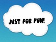 © Ionut  Catalin Parvu - White cloud with JUST FOR FUN   message on blue sky background.