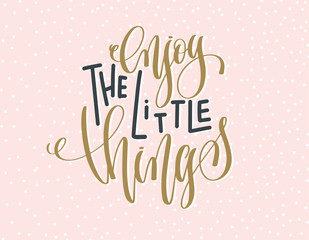 Wall Mural - enjoy the little things - gold and gray hand lettering inscripti