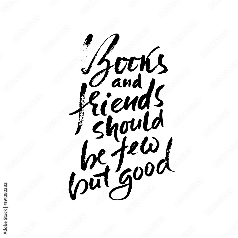 Books and friends should be few but good. Hand drawn lettering proverb ...
