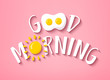 Good Morning banner with cute text, sun and fried egg on pink background. Vector.