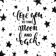 I Love You To The Moon And Back. Hand Drawn Brush Pen Lettering Isolated On White Background. Design For Holiday Greeting Card And Invitation Wedding, Valentine S Day And Happy Love Day