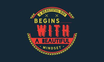 Wall Mural - a beautiful day begins with a beautiful mindset