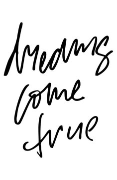 Dreams come true. Modern calligraphy. Handwritten text. Inspirational quote. Isolated