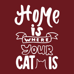 Home is where your cat is - hand drawn lettering phrase for animal lovers on the bordo background. Fun brush ink vector illustration for banners, greeting card, poster design.
