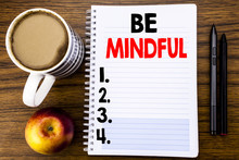 Handwritten Text Showing Be Mindful. Business Concept For Mindfulness Healthy Spirit Written On Notepad Note Paper On The Wood Structure Background Background.