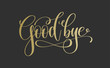 © Kara-Kotsya - good bye - golden hand lettering inscription text