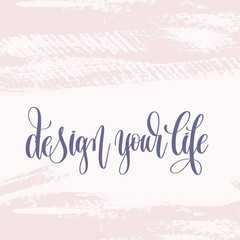 Wall Mural - design your life - hand lettering text about life poster