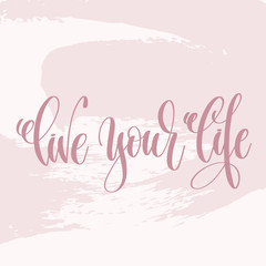 Wall Mural - live your life - hand lettering text about life poster 