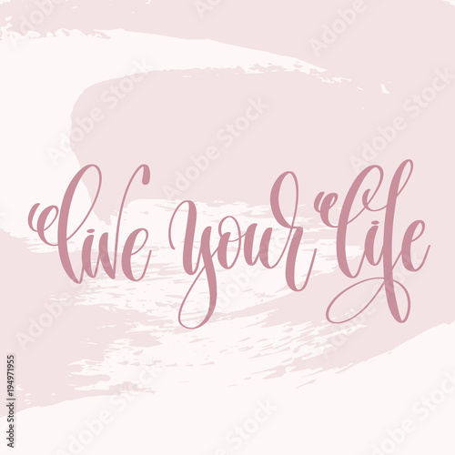 Fotografie, Obraz live your life - hand lettering text about life poster