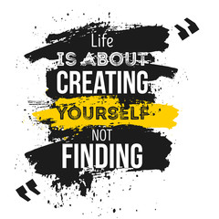 Wall Mural - Life is about creating yourself. Vector Typography Banner Design Concept On Grunge Background