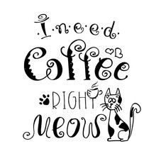 I Need Coffee Right Meow,funny Cute Background Or Poster