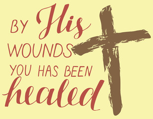 Hand lettering with bibe verse By His wounds you has been healed with a cross.