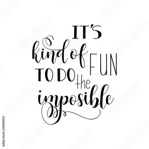 It S Kind Of Fun To Do The Impossible Inspirational Quote Motivation Lettering Quote Isolated On The White Background Buy This Stock Vector And Explore Similar Vectors At Adobe Stock Adobe Stock