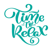Vector Text Time To Relax Hand Drawn Lettering Phrase. Ink Illustration. Modern Brush Calligraphy. Isolated On White Background