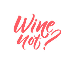 Wall Mural - Wine not. Fun caption for posters, cards and social media. Pink brush lettering isolated on white background.