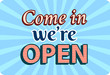Come in we are open banner in vintage style. Vector illustration design.