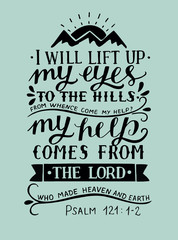 Wall Mural - Hand lettering with bible verse I will lift up my eyes to the hills from whence come my help Psalm