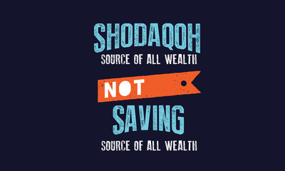 shodaqoh source of all wealth not saving source of all wealth
