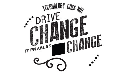 Wall Mural - Technology does not drive change -- it enables change. 