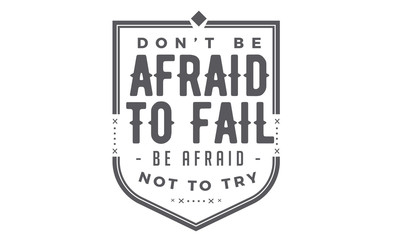 Wall Mural - don't be afraid to fail, be afraid not to try