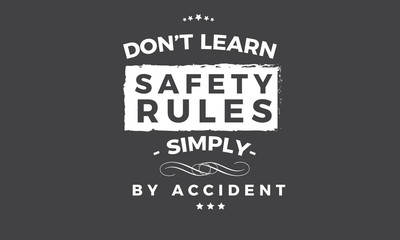Wall Mural - don't learn safety rules,simply by accident
