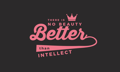 there is no beauty better than intellect