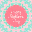 Happy Mothers Day banner vector. Spring pastel colors flowers pattern print with frame and lettering text for holiday web background, greeting card for mom or poster templates design.