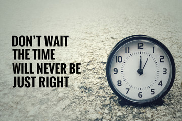 Motivational and inspirational quotes - Don’t wait, the time will never be just right. With blurred vintage styled background.