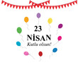 © Gulsen Gunel - April 23 National Sovereignty and Children's Day with colorful balloon