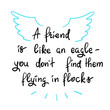 A friend is like an eagle - you don’t find them flying in flocks - handwritten motivational quote. Print for inspiring poster, t-shirt, bag, logo, greeting postcard, flyer, sticker, sweatshirt, cups.