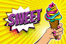Comic Book Text Sweet Summer. Pop Art Girl Style Halftone Background Cold Cartoon Poster. Retro Vintage Vector Illustration. Woman Hand Hold Ice Cream Colorful Banner Food. Speech Bubble.
