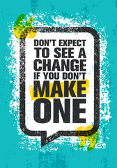 Wall Mural - Don't Expect To See A Change If You Don't Make One. Inspiring Creative Motivation Quote Poster Template