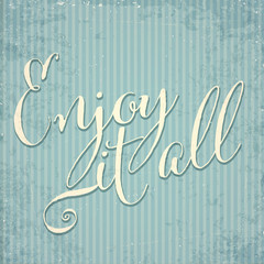 Wall Mural - Enjoy it all- hand drawn motivational lettering phrase on vintage background