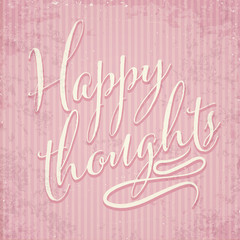 Wall Mural - Happy thoughts- hand drawn motivational lettering phrase on vintage background