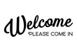 Hand lettering Welcome please come in.