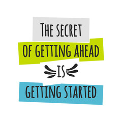 Wall Mural - Card with lettering the secret of getting ahead is getting started. Vector illustration