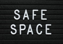 The Words Safe Space In White Plastic Letters On A Black Letter Board To Indicate A Place Or Environment Where People Can Feel Protected