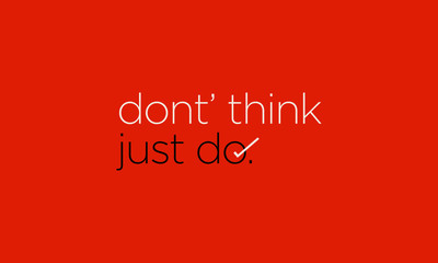 don't think just do typography motivational poster with tick mark