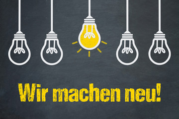 Wir machen neu!