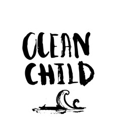 OCEAN child quote Poster with wave. Grunge brush lettering for t-shirt