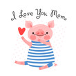 Greeting card for mom with cute piglet. Sweet pig declaration of love. Vector illustration