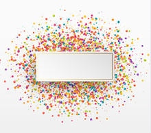 Colorful Celebration Background With Confetti. Paper White Bubble For Text.