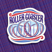 Vector Logo For Roller Coaster, Cut Paper Sign With Cartoon Train Go Down In Loop Of Twisted Rollercoaster In Amusement Park, Original Brush Typeface For Words Roller Coaster On Cloudy Sky Background